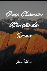 Como Chamar Atenção de Deus