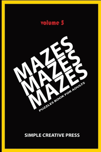 Mazes Mazes Mazes Puzzles Book For Adults - Volume 5