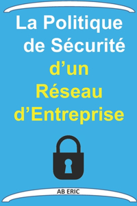 La Politique de Sécurité d'un Réseau d'Entreprise