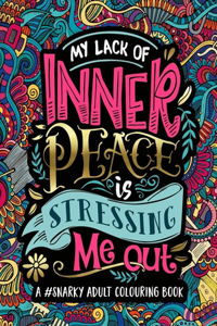 A Snarky Adult Colouring Book My Lack of Inner Peace is Stressing Me Out