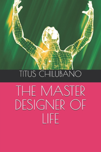 The Master Designer of Life