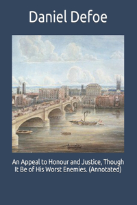 An Appeal to Honour and Justice, Though It Be of His Worst Enemies. (Annotated)