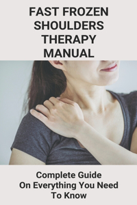 Fast Frozen Shoulders Therapy Manual