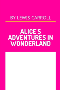 Alice's Adventures in Wonderland by Lewis Carroll