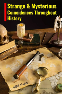 Strange and Mysterious Coincidences Throughout History