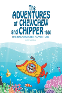 Adventures of ChewChew and Chippers Too: The Underwater Adventure