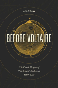 Before Voltaire: The French Origins of "Newtonian" Mechanics, 1680-1715