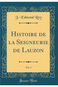 Histoire de la Seigneurie de Lauzon, Vol. 1 (Classic Reprint)