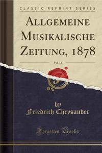 Allgemeine Musikalische Zeitung, 1878, Vol. 13 (Classic Reprint)
