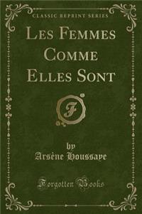 Les Femmes Comme Elles Sont (Classic Reprint)