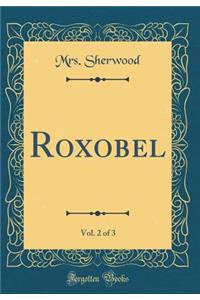Roxobel, Vol. 2 of 3 (Classic Reprint)