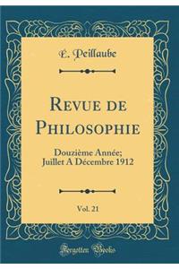 Revue de Philosophie, Vol. 21: DouziÃ¨me AnnÃ©e; Juillet a DÃ©cembre 1912 (Classic Reprint)