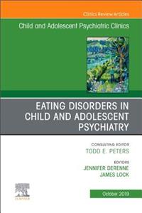 Eating Disorders in Child and Adolescent Psychiatry, An Issue of Child and Adolescent Psychiatric Clinics of North America