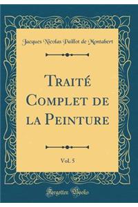 Traité Complet de la Peinture, Vol. 5 (Classic Reprint)