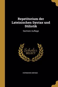 Repetitorium der Lateinischen Syntax und Stilistik