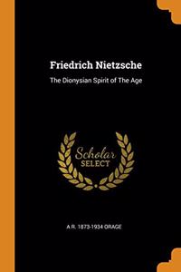 Friedrich Nietzsche: The Dionysian Spirit of The Age