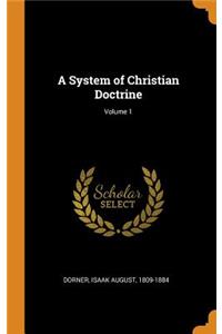 A System of Christian Doctrine; Volume 1