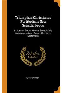 Triumphus Christianae Fortitudinis Seu Scanderbegus