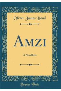 Amzi: A Novellette (Classic Reprint)