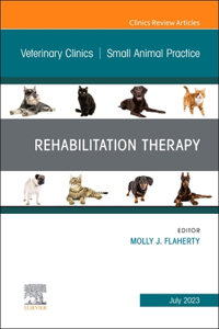 Rehabilitation Therapy, an Issue of Veterinary Clinics of North America: Small Animal Practice, E-Book