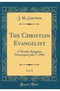 The Christian Evangelist, Vol. 41: A Weekly Religious Newspaper; July 7, 1904 (Classic Reprint)