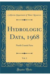 Hydrologic Data, 1968, Vol. 1: North Coastal Area (Classic Reprint): North Coastal Area (Classic Reprint)