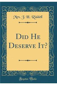 Did He Deserve It? (Classic Reprint)