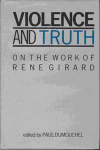 Violence and Truth: On the Work of Rene Girard (European thought)