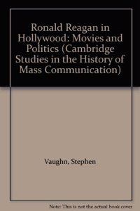 Ronald Reagan in Hollywood: Movies and Politics: Movies and Politics