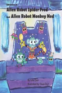 Adventures of Alien Robot Spider Fred and Alien Robot Monkey Ned