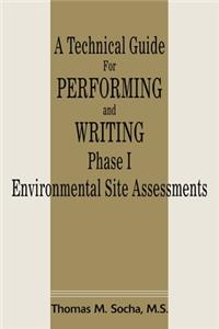 Technical Guide for Performing and Writing Phase I Environmental Site Assessments