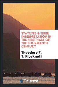 Statutes & Their Interpretation in the First Half of the Fourteenth Century