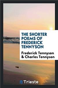 The shorter poems of Frederick Tennyson