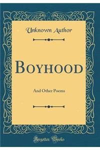 Boyhood: And Other Poems (Classic Reprint)