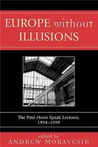 Europe without Illusions: The Paul-Henri Spaak Lectures, 1994-1999