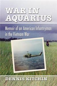 War in Aquarius: Memoir of an American Infantryman in the Vietnam War