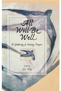 All Will Be Well: A Gathering of Healing Prayers