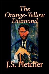 The Orange-Yellow Diamond by J. S. Fletcher, Fiction, Mystery & Detective, Historical