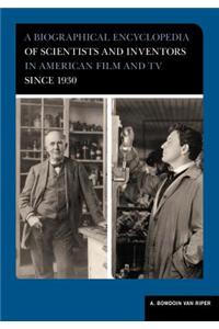 A Biographical Encyclopedia of Scientists and Inventors in American Film and TV Si