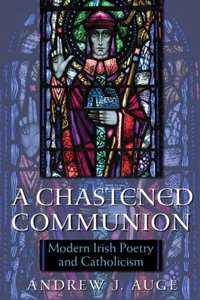 Chastened Communion: Modern Irish Poetry and Catholicism