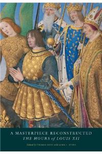 Masterpiece Reconstructed: The Hours of Louis XII