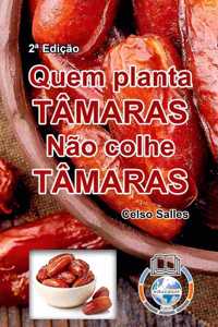 QUEM PLANTA TÂMARAS, NÃO COLHE TÂMARAS - Celso Salles - 2a Edição