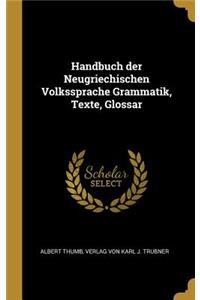 Handbuch der Neugriechischen Volkssprache Grammatik, Texte, Glossar