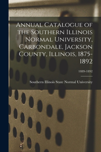 Annual Catalogue of the Southern Illinois Normal University, Carbondale, Jackson County, Illinois, 1875-1892; 1889-1892
