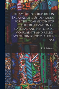 Khami Ruins / Report on Excavations Undertaken for the Commission for the Preservation of Natural and Historical Monuments and Relics, Southern Rhodesia, 1947-1955