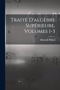 Traité D'algèbre Supérieure, Volumes 1-3