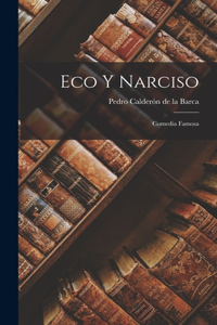 Eco y Narciso: Comedia famosa