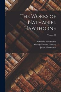 Works of Nathaniel Hawthorne; Volume 12