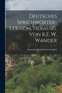 Deutsches Sprichwörter-Lexikon, Herausg. von K.F. W. Wander