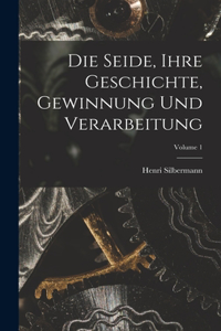 Seide, Ihre Geschichte, Gewinnung Und Verarbeitung; Volume 1